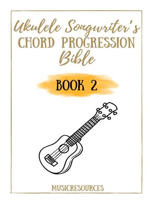 cover image of Ukulele Songwriter's Chord Progression Bible--Book 2